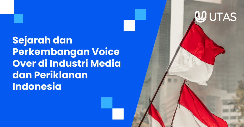 Sejarah dan Perkembangan Voice Over di Industri Media dan Periklanan Indonesia